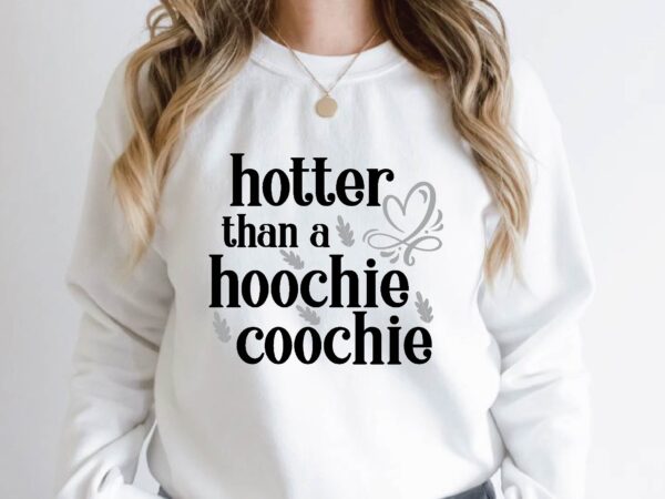 Hotter than a hoochie coochie graphic t shirt