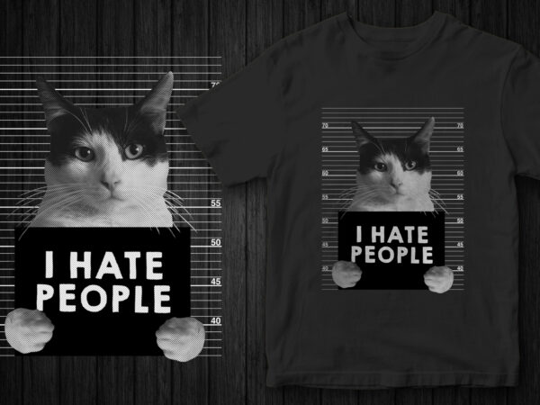 Arrested cat funny t-shirt design, i hate people