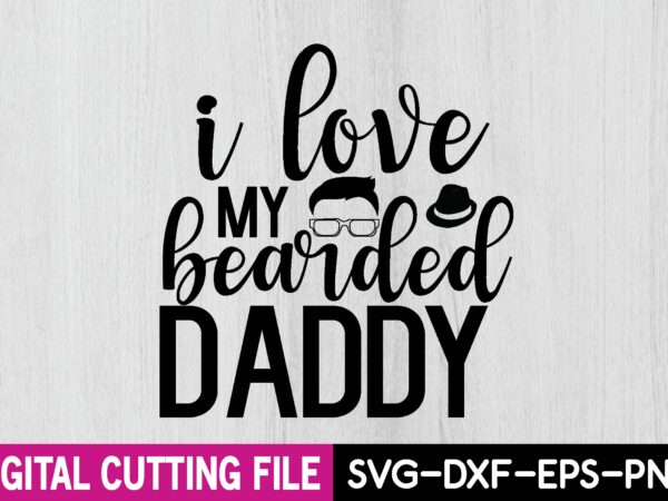 I love my bearded daddy t shirt design for sale