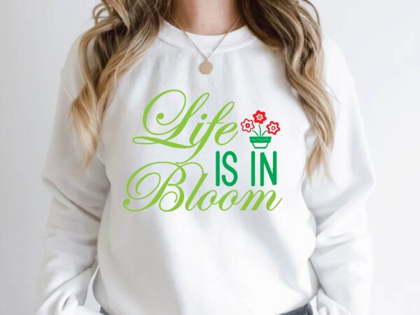 Life is in bloom t shirt vector graphic