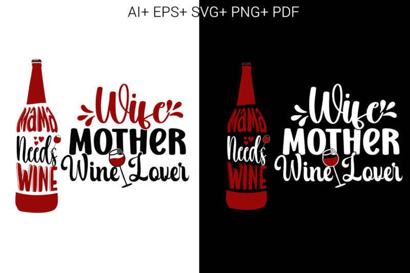 Wine, Mama Needs Wine , Wife Mother Wine Lover