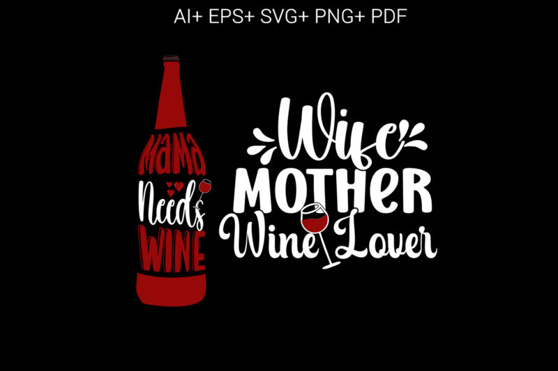 Wine, Mama Needs Wine , Wife Mother Wine Lover