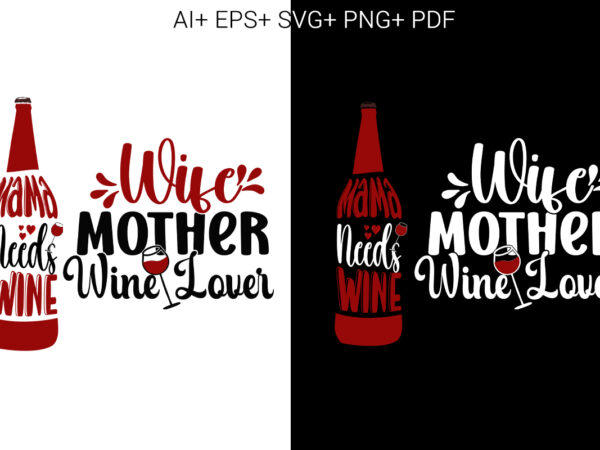 Wine, mama needs wine , wife mother wine lover t shirt design for sale