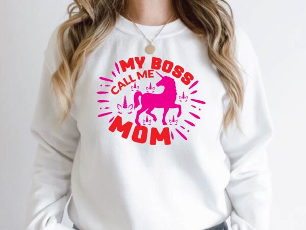 My boss call me mom t shirt designs for sale