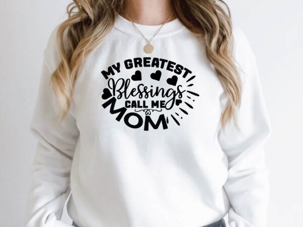 My greatest blessings call me mom t shirt designs for sale