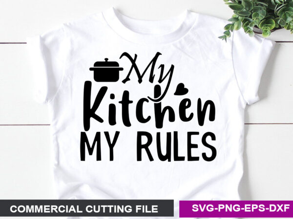 My kitchen, my rules svg t shirt designs for sale