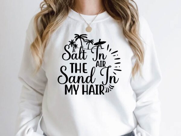 Salt in the air sand in my hair t shirt template vector