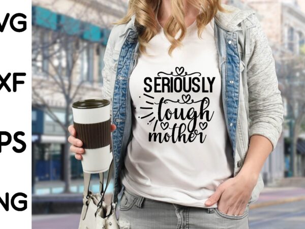 Seriously tough mother t shirt template vector