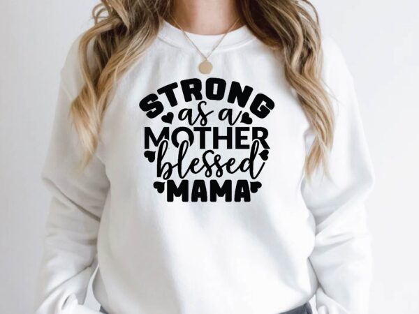 Strong as a mother blessed mama t shirt template vector