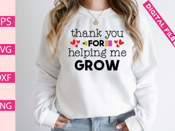 Thank you for helping me grow t shirt designs for sale