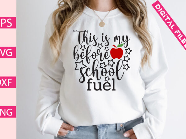 This is my before school fuel t shirt designs for sale