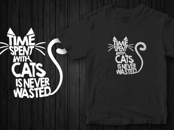 Time spent with cats is never wasted, cute typography cat t-shirt design