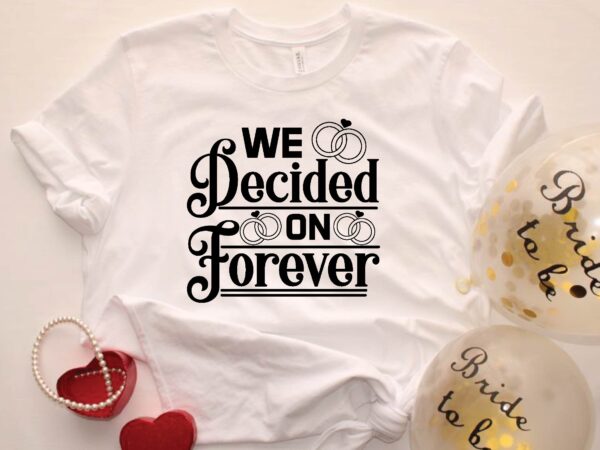 We decided on forever t shirt design for sale