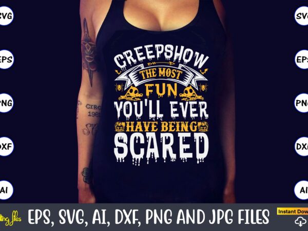 Creepshow the most fun you’ll ever have being scared, halloween svg,halloween t-shirt, halloween t-shirt design, halloween svg bundle, halloween clipart bundle, halloween cut file, halloween clipart vectors, halloween clipart svg,