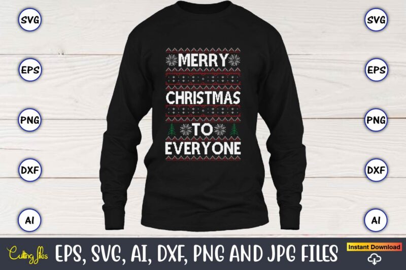 Merry Christmas to everyone, Ugly Christmas sweater design,Christmas SVG Bundle ,Christmas, Merry Christmas svg , Christmas Ornaments Svg , Cricut,Cut file for cricut,layered by color, Vector, Instant Download,Winter SVG Bundle,