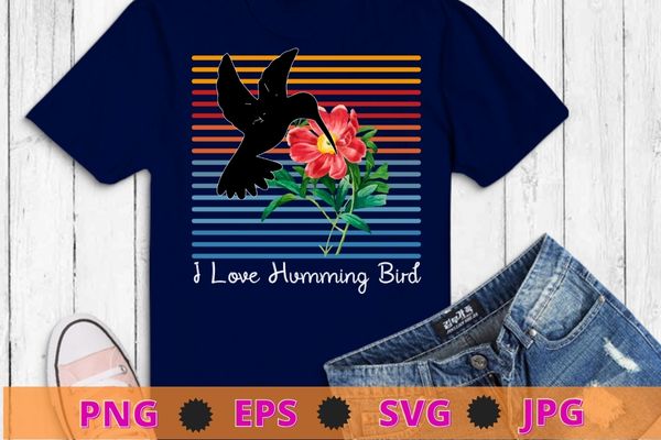 I love hummingbirds retro vintage flowers bird lover T-shirt design svg, I love hummingbirds png, retro vintage, flowers, bird lover,