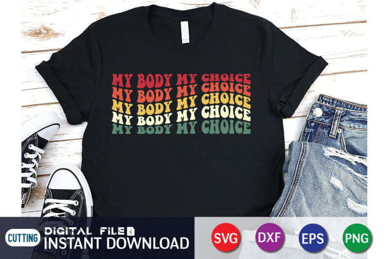 My Body My Choice SVG Shirt, My Body My Choice svg, Womans Rights svg, Feminism, Svg Cut File, Wavy Letters Svg, Silhouette Cut file, Cricut Svg, SVG Digital Download