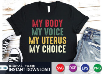 Pro Choice My Body My Voice My Uterus My Choice Svg Shirt, women’s rights t-shirt, women power svg shirt print templete