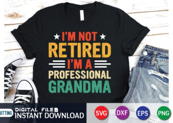I’m Not Retired I’m a Professional Grandma shirt print template t shirt design for sale