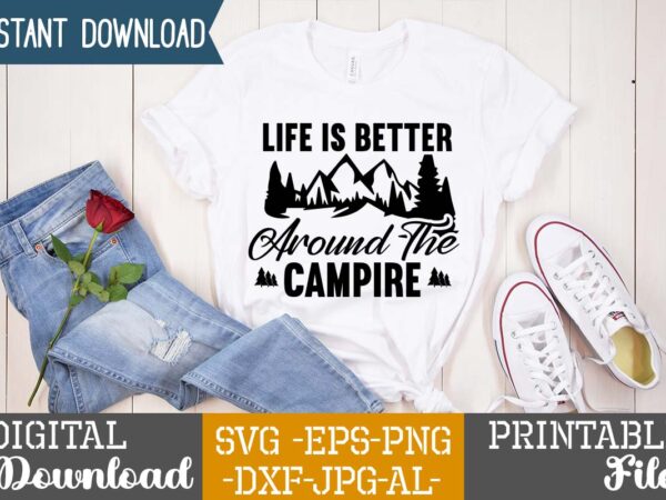 Life is better around the campire t-shirt design