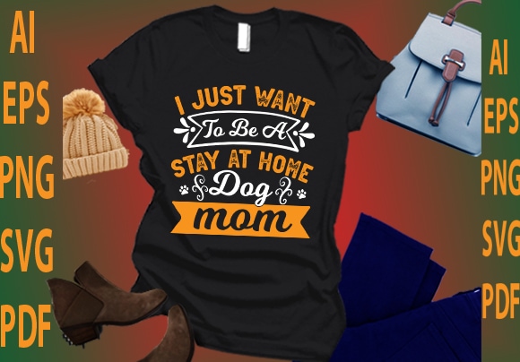 I just want to be a stay at home dog mom t shirt design for sale