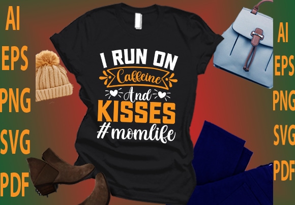 I run on caffeine and kisses #momllife t shirt design for sale