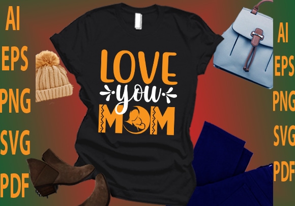 Love you mom t shirt vector graphic