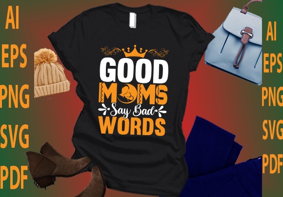 Good moms say bad words t shirt design template