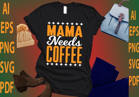 Mama needs coffee t shirt designs for sale