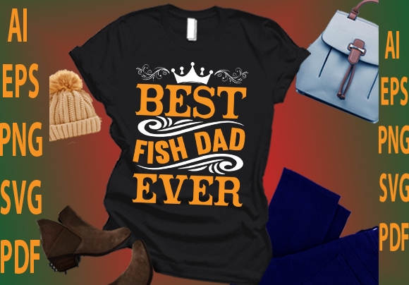 Best fish dad ever t shirt template