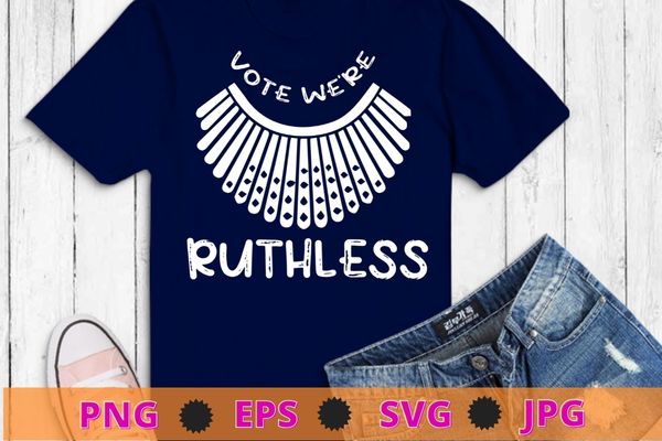 Vote We Are Ruthless Women’s Rights Feminists T-Shirt design svg, Vote we are ruthless png, Women’s Rights, Human Rights