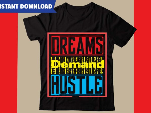 Dreams demand hustle t-shirt design,hustle svg bundle,inspirational svg bundle quotes,motivational svg bundle,motivational svg bundle free,20 motivational t shirt design,custom tshirt design, spiritual quotes svg,inspirational svg bundle cut files,huge svg bundle,