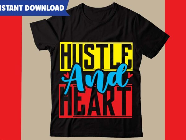 Hustle and heart t-shirt design, hustle svg bundle,inspirational svg bundle quotes,motivational svg bundle,motivational svg bundle free,20 motivational t shirt design,custom tshirt design, spiritual quotes svg,inspirational svg bundle cut files,huge svg