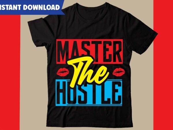 Master the hustle t-shirt design,hustle svg bundle,inspirational svg bundle quotes,motivational svg bundle,motivational svg bundle free,20 motivational t shirt design,custom tshirt design, spiritual quotes svg,inspirational svg bundle cut files,huge svg bundle,