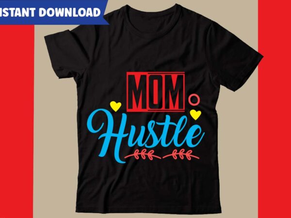 Mom hustle t-shirt design,hustle svg bundle,inspirational svg bundle quotes,motivational svg bundle,motivational svg bundle free,20 motivational t shirt design,custom tshirt design, spiritual quotes svg,inspirational svg bundle cut files,huge svg bundle, faith