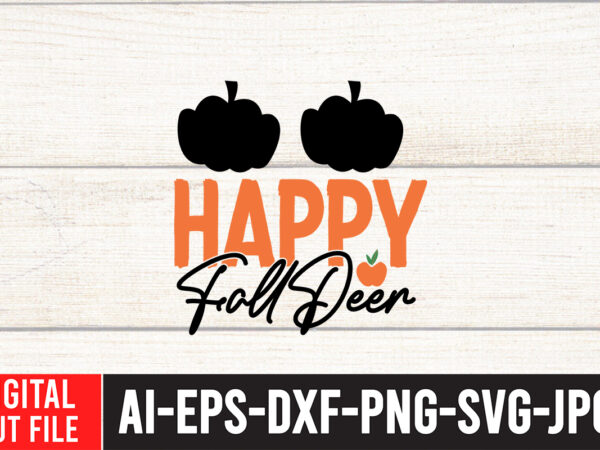 Happy fall deer t-shirt design , fall svg bundle, autumn svg, hello fall svg, pumpkin patch svg, sweater weather svg, fall shirt svg, thanksgiving svg, dxf, fall sublimation,fall svg bundle,