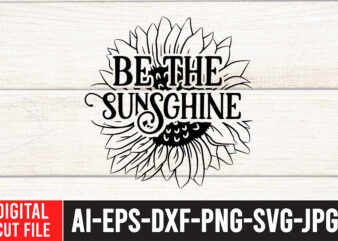 Be the Sunshine T-Shirt Design ,Sunflower Quotes Svg Bundle, Sunflower Svg, Flower Svg, Summer Svg,Sunshine Svg Bundle,Motivation,Cricut cut files silhouette,Svg,Png,SUNFLOWER SVG Bundle, Sunflower SVG files for cricut, sunflower wreath svg