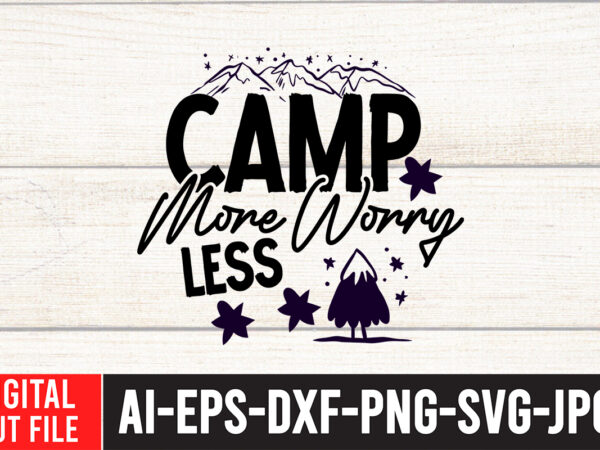 Camp more worry less t-shirt design , camping svg bundle, 42 camping svg, camper svg, camp life svg, camping sign svg, summer svg, adventure svg, campfire svg, camping cut files,camping