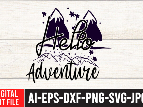 Hello adventure t-shirt design , hello adventure svg cut file , camping svg bundle, 42 camping svg, camper svg, camp life svg, camping sign svg, summer svg, adventure svg, campfire