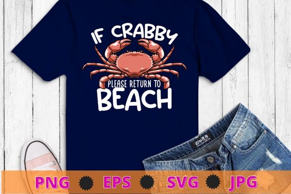 If Crabby Please Return To Beach Shirt design svg, Crab Shirt png, Crabby Shirt, Vacation Tee, Beach T-Shirt, Funny Beach Shirt, Beach Gift Party Shirts