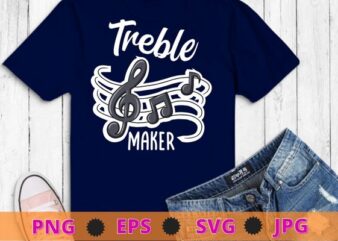Funny Musician Shirt, Treble Maker Piano Tee shirt design svg, Music Teacher Shirt png, Musician Gifts, Piano TShirt, Music Notes Shirt, Funny Pianist Shirt