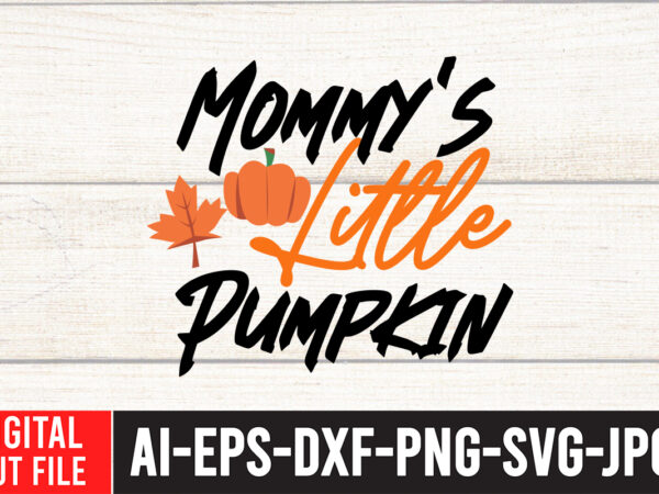 Mommy’s little pumpkin t-shirt design , mommy’s little pumpkin svg cut file , fall svg bundle, autumn svg, hello fall svg, pumpkin patch svg, sweater weather svg, fall shirt svg,