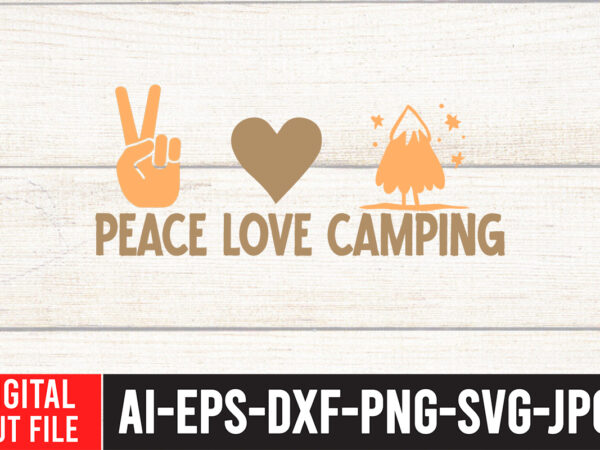 Peace love camping t-shirt design ,peace love camping svg cut file , t shirt camping, bucket cut file designs, camping buddies ,t shirt camping, bundle svg camping, chic t shirt