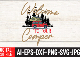 Welcome to our Camper T-Shirt Design ,Welcome to our Camper SVG Cut File , t shirt camping, bucket cut file designs, camping buddies ,t shirt camping, bundle svg camping, chic