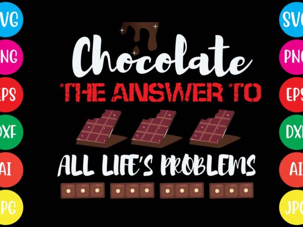 Chocolate the answer to all life’s problems,20 motivational t shirt design,custom tshirt design, spiritual quotes svg,inspirational svg bundle cut files,huge svg bundle, faith svg bundle,20 motivational t shirt design 5t