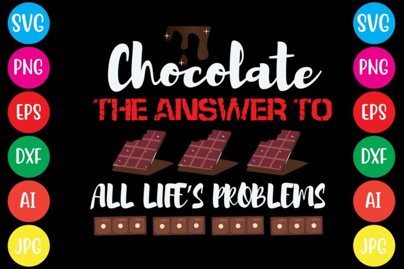 Chocolate The Answer To All Life's Problems,20 motivational t shirt design,custom tshirt design, spiritual quotes svg,inspirational svg bundle cut files,huge svg bundle, faith svg bundle,20 motivational t shirt design 5t