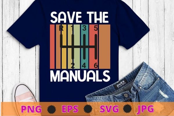 Save The Manuals Three Pedals 6 Speed Transmission T-Shirt design svg, Endangered Species, Manual Car Transmission, Stick Driver, Three Pedals