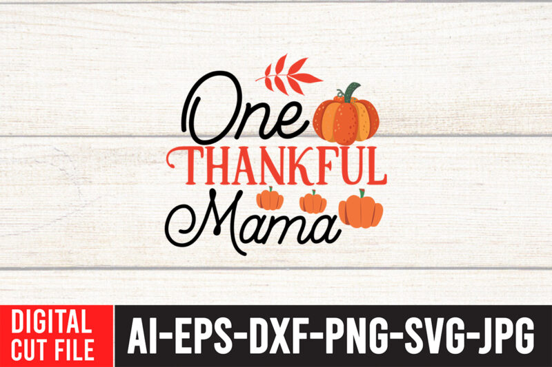 One Thankful Mama T-shirt Design, Fall T-Shirt Design Bundle , Fall SVG Bundle Quotes , Funny Fall SVG Bundle 20 Design , Fall svg bundle, autumn svg, hello fall svg,