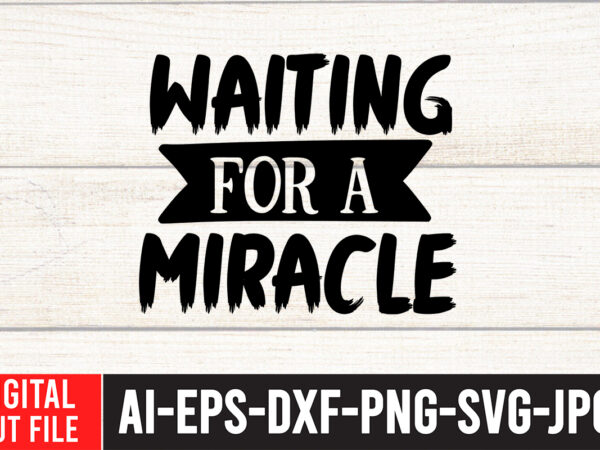 Waiting for a miracle svg cut file , water color svg bundle , water color svg bundle quotes , water color svg, water color svg quotes , water color t-shirt