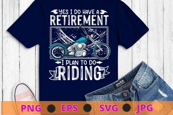 Retirement plan riding motorcycle grandpa biker ride t-shirt design svg, yes i do have a retirement i plan to do riding png,